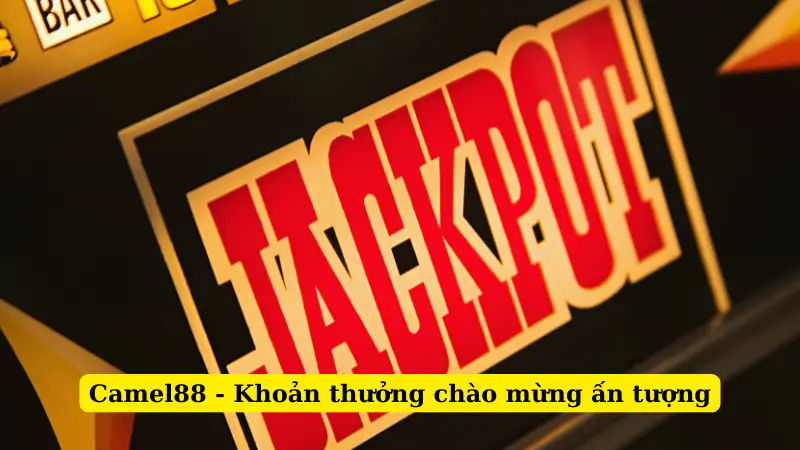 Camel88 - Khoản thưởng chào mừng ấn tượng