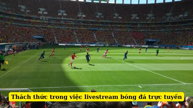 Thách thức trong việc livestream bóng đá trực tuyến