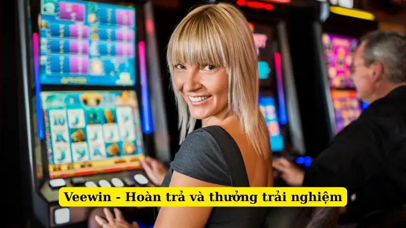 Veewin - Hoàn trả và thưởng trải nghiệm
